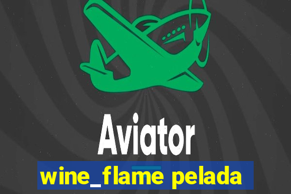 wine_flame pelada